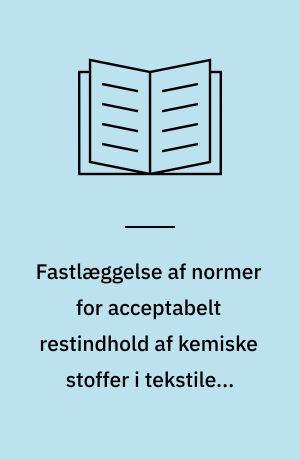 Fastlæggelse af normer for acceptabelt restindhold af kemiske stoffer i tekstiler. Del 1 : Udvikling af metoder