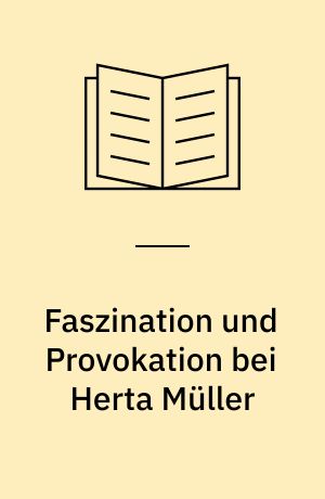 Faszination und Provokation bei Herta Müller : eine thematische und motivische Auseinandersetzung