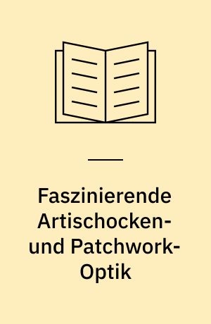 Faszinierende Artischocken- und Patchwork-Optik : Schneiden, Falten, Stecken - leicht gemacht ; neue phantasievolle Wohnraumaccessoires auf der Basis der aktuellen Artischockentechnik ; Dosen, Kugeln und ausgefallene Arrangements für das ganze Jahr