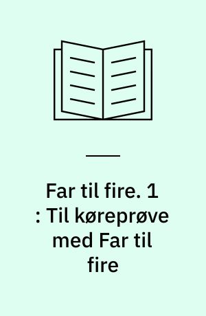 Far til fire. 1 : Til køreprøve med Far til fire