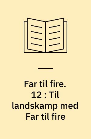 Far til fire. 12 : Til landskamp med Far til fire