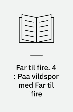 Far til fire. 4 : Paa vildspor med Far til fire