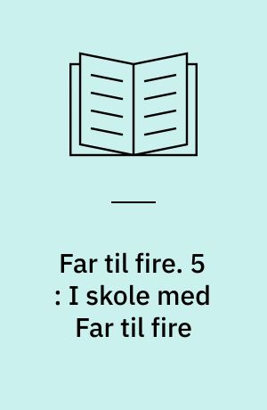 Far til fire. 5 : I skole med Far til fire