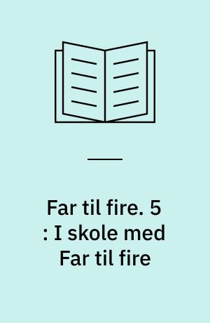 Far til fire. 5 : I skole med Far til fire
