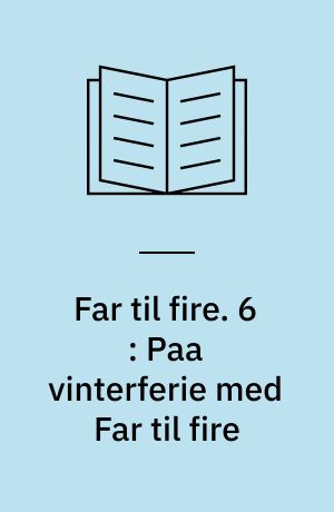 Far til fire. 6 : Paa vinterferie med Far til fire