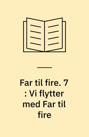 Far til fire. 7 : Vi flytter med Far til fire