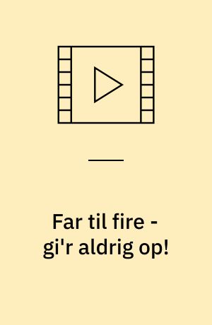 Far til fire - gi'r aldrig op!