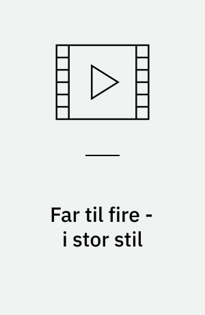 Far til fire - i stor stil