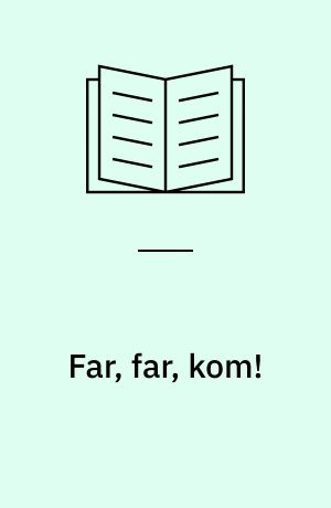 Far, far, kom!