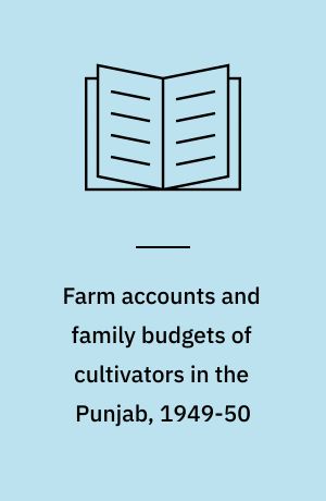 Farm accounts and family budgets of cultivators in the Punjab, 1949-50