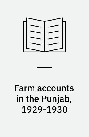 Farm accounts in the Punjab, 1929-1930 : being the sixth year's accounts of certain farms, with a section on the cost of well-irrigation in the Punjab