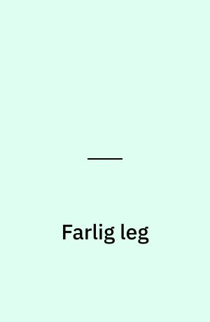 Farlig leg