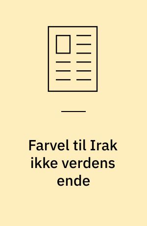 Farvel til Irak ikke verdens ende