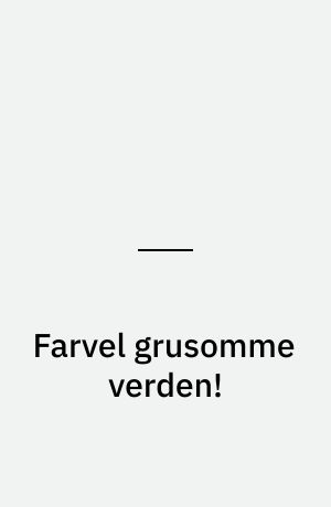 Farvel grusomme verden!