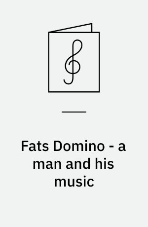 Fats Domino - a man and his music : for 1 stemme og klaver med becifring (med guitargreb) og for klaver med underlagt tekst og becifring (med guitargreb)