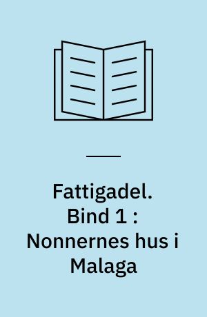 Fattigadel. Bind 1 : Nonnernes hus i Malaga