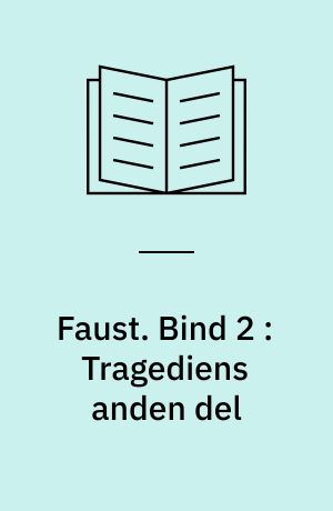 Faust : en tragedie. Bind 2 : Tragediens anden del