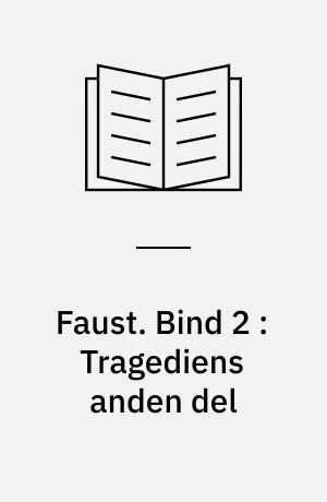 Faust : en tragedie. Bind 2 : Tragediens anden del