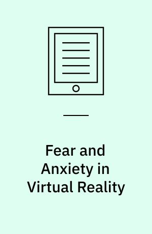 Fear and Anxiety in Virtual Reality : Investigations of cue and context conditioning in virtual environment