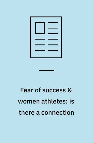 Fear of success & women athletes: is there a connection