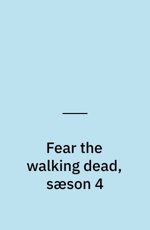Fear the walking dead, sæson 4