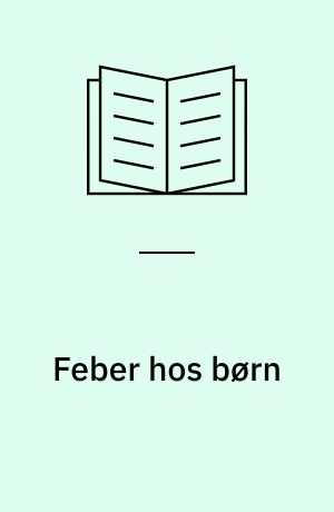 Feber hos børn : symptomer, sygdomsforløb, behandling