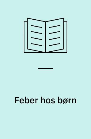 Feber hos børn : symptomer, sygdomsforløb, behandling