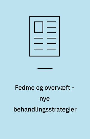 Fedme og overvæft - nye behandlingsstrategier