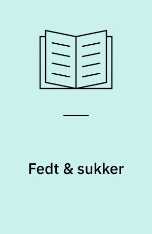 Fedt & sukker