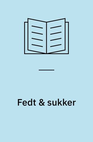 Fedt & sukker