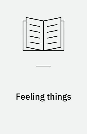 Feeling things : objects and emotions through history