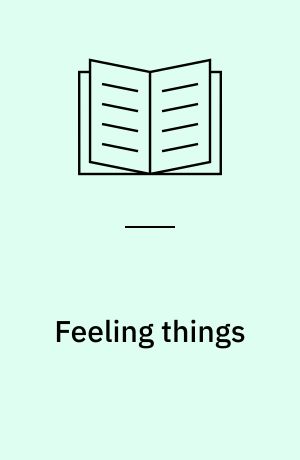 Feeling things : objects and emotions through history