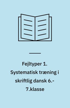 Fejltyper 1. Systematisk træning i skriftlig dansk 6.-7.klasse