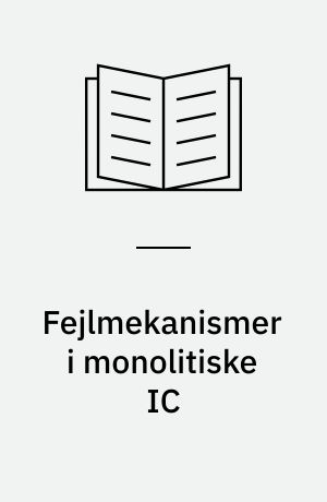 Fejlmekanismer i monolitiske IC : hvordan opstår fejl i IC, hvordan ytrer de sig og hvad kan producent og bruger af IC gøre for at modvirke fejl