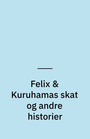 Felix & Kuruhamas skat og andre historier