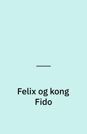 Felix og kong Fido samt Felix og kniplingemysteriet