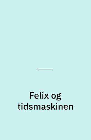 Felix og tidsmaskinen