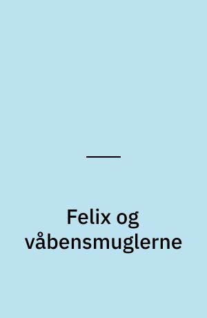 Felix og våbensmuglerne samt Felix og ketchupgassen