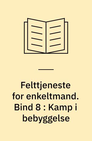 Felttjeneste for enkeltmand. Bind 8 : Kamp i bebyggelse