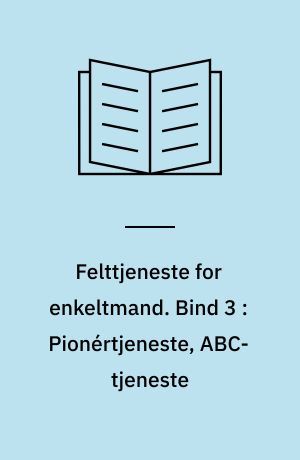 Felttjeneste for enkeltmand. Bind 3 : Pionértjeneste, ABC-tjeneste