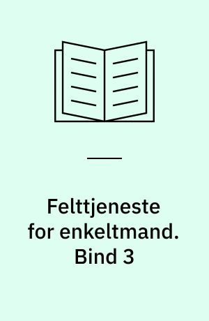 Felttjeneste for enkeltmand. Bind 3