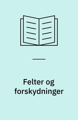 Felter og forskydninger : om betydningsforandringer i og af kulturen og politikken