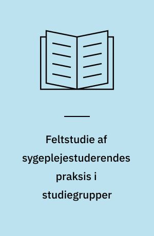 Feltstudie af sygeplejestuderendes praksis i studiegrupper