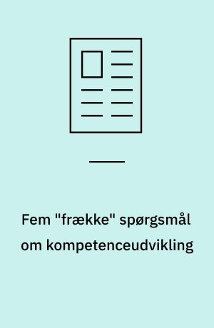 Fem "frække" spørgsmål om kompetenceudvikling