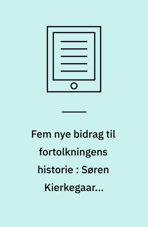 Fem nye bidrag til fortolkningens historie : Søren Kierkegaards historiske Jesus som troens Kristus - H.N. Clausen og hans Det Nye Testamentes Hermeneutik (1840) - Frederik Torm og hans Nytestamentlig Hermenevtik (1928, 2. Udgave 1938) - Bibelkommentarer i Danmark 1800-1960. Lidt omkring genren og et forsøg på en registrering - Var forfatterne til evangelierne "litterært udannede kristne" (Albert Schweitzer)?