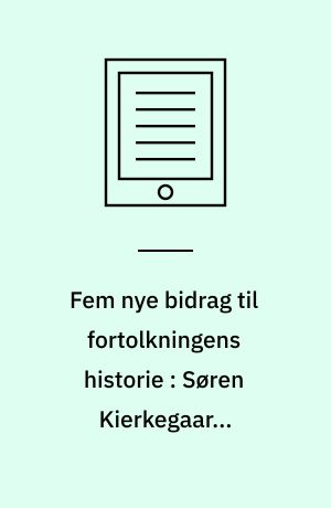 Fem nye bidrag til fortolkningens historie : Søren Kierkegaards historiske Jesus som troens Kristus - H.N. Clausen og hans Det Nye Testamentes Hermeneutik (1840) - Frederik Torm og hans Nytestamentlig Hermenevtik (1928, 2. Udgave 1938) - Bibelkommentarer i Danmark 1800-1960. Lidt omkring genren og et forsøg på en registrering - Var forfatterne til evangelierne "litterært udannede kristne" (Albert Schweitzer)?