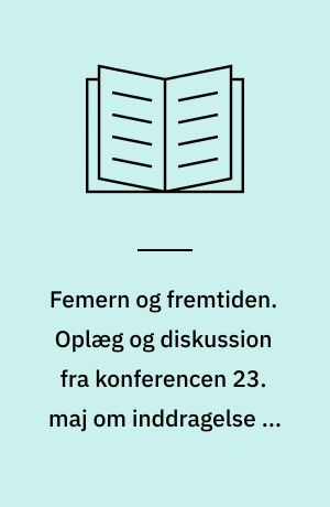 Femern og fremtiden. Oplæg og diskussion fra konferencen 23. maj om inddragelse af offentlighed og borgere i beslutningsprocessen