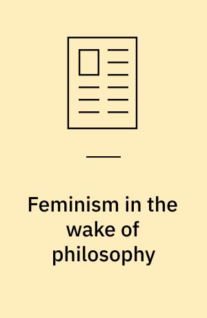 Feminism in the wake of philosophy