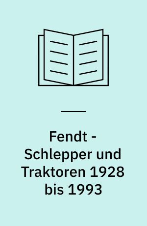Fendt - Schlepper und Traktoren 1928 bis 1993