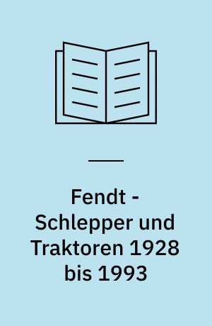 Fendt - Schlepper und Traktoren 1928 bis 1993